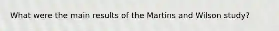 What were the main results of the Martins and Wilson study?