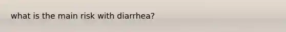 what is the main risk with diarrhea?