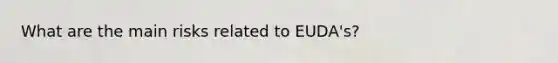 What are the main risks related to EUDA's?