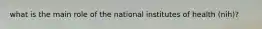 what is the main role of the national institutes of health (nih)?