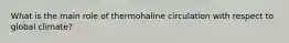 What is the main role of thermohaline circulation with respect to global climate?