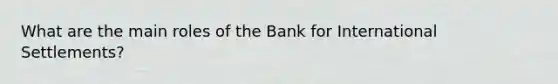 What are the main roles of the Bank for International Settlements?