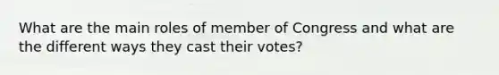 What are the main roles of member of Congress and what are the different ways they cast their votes?