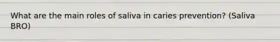 What are the main roles of saliva in caries prevention? (Saliva BRO)