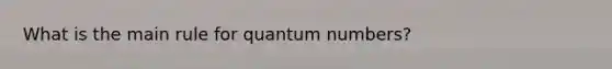 What is the main rule for quantum numbers?