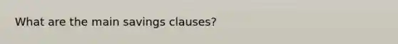 What are the main savings clauses?