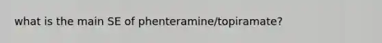 what is the main SE of phenteramine/topiramate?