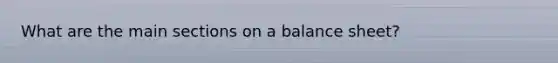 What are the main sections on a balance sheet?