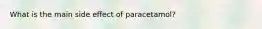 What is the main side effect of paracetamol?