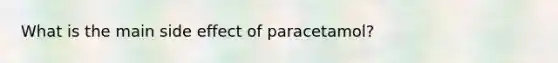 What is the main side effect of paracetamol?