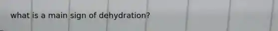 what is a main sign of dehydration?