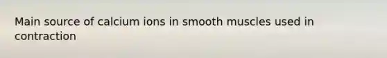 Main source of calcium ions in smooth muscles used in contraction