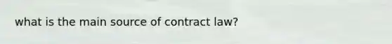 what is the main source of contract law?