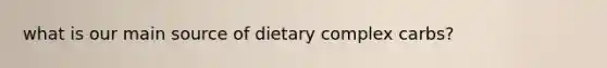 what is our main source of dietary complex carbs?