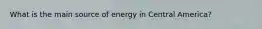 What is the main source of energy in Central America?