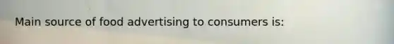 Main source of food advertising to consumers is: