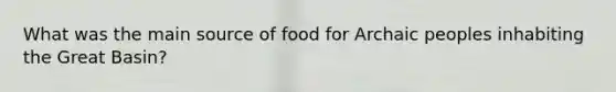 What was the main source of food for Archaic peoples inhabiting the Great Basin?