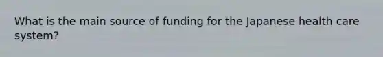 What is the main source of funding for the Japanese health care system?