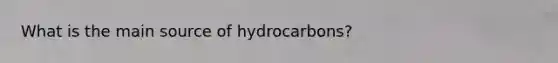 What is the main source of hydrocarbons?