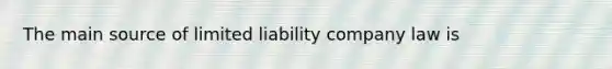 The main source of limited liability company law is