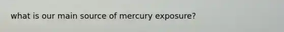 what is our main source of mercury exposure?