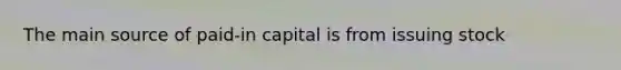 The main source of paid-in capital is from issuing stock