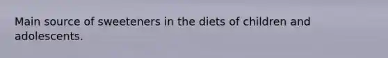 Main source of sweeteners in the diets of children and adolescents.