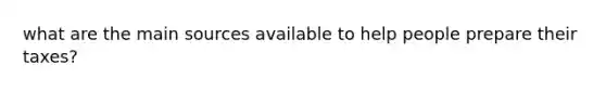 what are the main sources available to help people prepare their taxes?