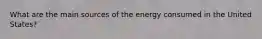 What are the main sources of the energy consumed in the United States?