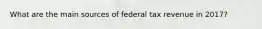 What are the main sources of federal tax revenue in 2017?