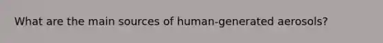 What are the main sources of human-generated aerosols?