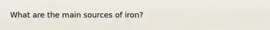 What are the main sources of iron?