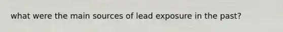 what were the main sources of lead exposure in the past?