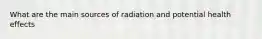 What are the main sources of radiation and potential health effects