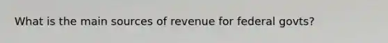 What is the main sources of revenue for federal govts?