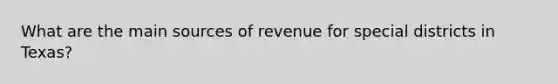 What are the main sources of revenue for special districts in Texas?