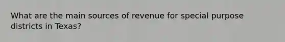 What are the main sources of revenue for special purpose districts in Texas?