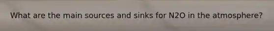 What are the main sources and sinks for N2O in the atmosphere?