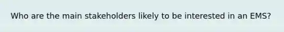 Who are the main stakeholders likely to be interested in an EMS?