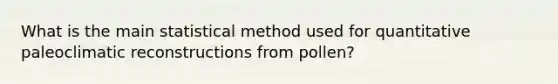 What is the main statistical method used for quantitative paleoclimatic reconstructions from pollen?