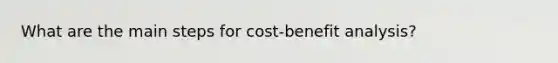 What are the main steps for cost-benefit analysis?