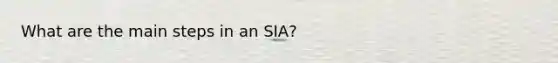 What are the main steps in an SIA?