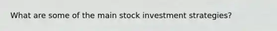 What are some of the main stock investment strategies?