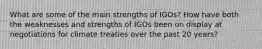 What are some of the main strengths of IGOs? How have both the weaknesses and strengths of IGOs been on display at negotiations for climate treaties over the past 20 years?