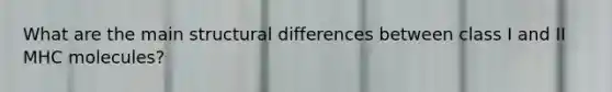 What are the main structural differences between class I and II MHC molecules?