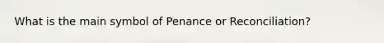 What is the main symbol of Penance or Reconciliation?