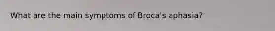 What are the main symptoms of Broca's aphasia?