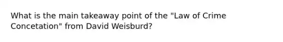 What is the main takeaway point of the "Law of Crime Concetation" from David Weisburd?