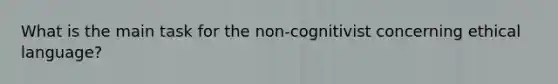 What is the main task for the non-cognitivist concerning ethical language?