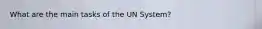 What are the main tasks of the UN System?